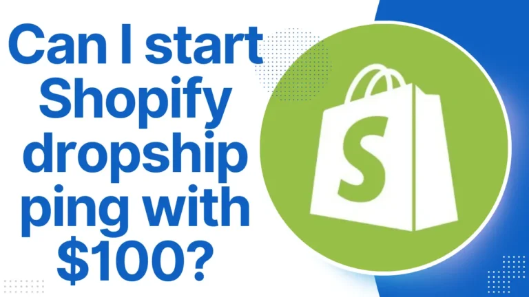 Can I start Shopify dropshipping with $100?
